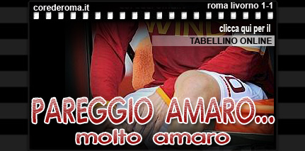 Roma Livorno 1-1 : Pareggio amaro … molto amaro